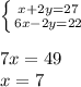 \left \{ {{x+2y=27} \atop {6x-2y=22}} \right. \\\\7x=49\\x=7