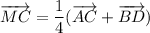 { \displaystyle \overrightarrow{MC} = \frac{1}{4} (\overrightarrow{AC} + \overrightarrow{BD}) }