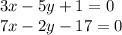 3x - 5y + 1 = 0 \\ 7x - 2y - 17 = 0