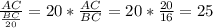 \frac{AC}{\frac{BC}{20} } = 20 * \frac{AC}{BC} = 20 * \frac{20}{16} = 25