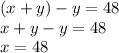 (x+y)-y=48\\x+y-y=48\\x=48