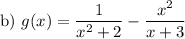 \text{b}) \ g(x)=\dfrac{1}{x^{2}+2}-\dfrac{x^{2}}{x+3}