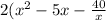 2( {x}^{2} - 5x - \frac{40}{x}