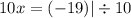 10x = ( - 19) | \div 10