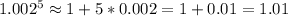 1.002^5\approx 1+5*0.002= 1+0.01=1.01