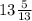 13 \frac{5}{13}