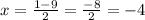 x = \frac{1 - 9}{2} = \frac{ - 8}{2} = - 4