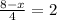 \frac{8 - x}{4} = 2