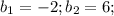 b_1=-2;b_2=6;