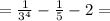 = \frac{1}{ {3}^{4} } - \frac{1}{5 } - 2 =