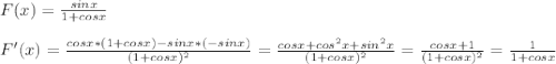 F(x)=\frac{sinx}{1+cosx}\\\\ F'(x)=\frac{cosx*(1+cosx)-sinx*(-sinx)}{(1+cosx)^2} =\frac{cosx+cos^2x+sin^2x}{(1+cosx)^2} =\frac{cosx+1}{(1+cosx)^2}=\frac{1}{1+cosx}