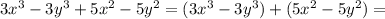 3x^3-3y^3+5x^2-5y^2=(3x^3-3y^3)+(5x^2-5y^2)=