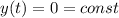 \displaystyle y(t)=0=const