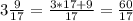 3\frac{9}{17}=\frac{3*17+9}{17}=\frac{60}{17}