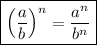 \boxed{\left(\dfrac{a}{b} \right)^n=\dfrac{a^n}{b^n}}