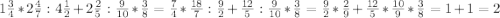 1\frac{3}{4} *2\frac{4}{7}:4\frac{1}{2}+2\frac{2}{5}:\frac{9}{10}*\frac{3}{8}=\frac{7}{4}*\frac{18}{7}:\frac{9}{2}+\frac{12}{5}:\frac{9}{10}*\frac{3}{8}=\frac{9}{2}*\frac{2}{9}+\frac{12}{5}*\frac{10}{9}*\frac{3}{8}=1+1=2