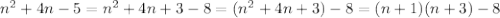 n^2+4n-5=n^2+4n+3-8=(n^2+4n+3)-8=(n+1)(n+3)-8