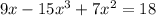 9x -15x^{3}+7x^{2} =18