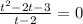 \frac{t^{2}-2t-3}{t-2}=0