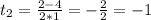 t_{2} =\frac{2-4}{2*1}= -\frac{2}{2}=-1