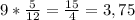 9 * \frac{5}{12} = \frac{15}{4} = 3,75