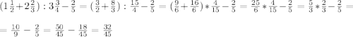 (1\frac{1}{2} +2\frac{2}{3} ):3\frac{3}{4} -\frac{2}{5} =(\frac{3}{2} +\frac{8}{3} ):\frac{15}{4} -\frac{2}{5} =(\frac{9}{6} +\frac{16}{6} )*\frac{4}{15} -\frac{2}{5} =\frac{25}{6} *\frac{4}{15} -\frac{2}{5} =\frac{5}{3} *\frac{2}{3} -\frac{2}{5} =\\\\=\frac{10}{9} -\frac{2}{5} =\frac{50}{45} -\frac{18}{45}=\frac{32}{45}