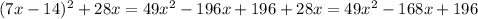 (7x-14)^2+28x =49x^2-196x+196+28x=49x^2-168x+196