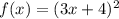 f(x) = (3x+4)^{2}