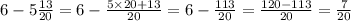 6 - 5 \frac{13}{20} = 6 - \frac{5 \times 20 + 13}{20} = 6 - \frac{113}{20} = \frac{120 - 113}{20} = \frac{7}{20}