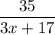 \displaystyle \frac{35}{3x+17}