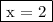 \fbox{x = 2}