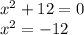 {x}^{2} + 12 = 0 \\ {x}^{2} = - 12