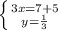 \left \{ {{3x=7+5 } \atop {y=\frac{1}{3} }} \right.\\\\