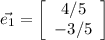 \displaystyle \vec{e_1}=\left[\begin{array}{c}4/5&-3/5\end{array}\right]