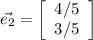 \displaystyle \vec{e_2}=\left[\begin{array}{c}4/5&3/5\end{array}\right]