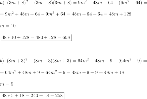 a)\;\;(3m+8)^2-(3m-8)(3m+8)=9m^2+48m+64-(9m^2-64)=\\\\=9m^2+48m+64-9m^2+64=48m+64+64=48m+128\\\\m=10\\\\ \boxed{48*10+128=480+128=608}\\\\\\\\b)\;\;(8m+3)^2-(8m-3)(8m+3)=64m^2+48m+9-(64m^2-9)=\\\\=64m^2+48m+9-64m^2-9=48m+9+9=48m+18\\\\m=5\\\\ \boxed{48*5+18=240+18=258}