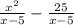 \frac{ {x}^{2} }{x - 5} - \frac{25}{x - 5}