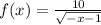 f(x) = \frac{10}{ \sqrt{ - x - 1} }