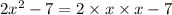 2 {x}^{2} - 7 = 2 \times x \times x - 7 \\