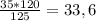 \frac{35*120}{125} =33,6