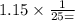 1.15 \times \frac{1}{25 = }