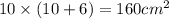 10 \times (10 + 6) = 160 {cm}^{2}