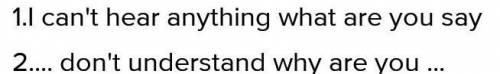 6 . Could you speak louder, please? I can't hear anything you are say . I am speak loudly enough and