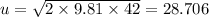 u = \sqrt{2 \times 9.81 \times 42} = 28.706