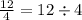 \frac{12}{4} = 12 \div 4