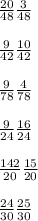 \frac{20}{48} \frac{3}{48}\\ \\\frac{9}{42} \frac{10}{42}\\ \\\frac{9}{78} \frac{4}{78}\\ \\\frac{9}{24} \frac{16}{24}\\ \\\frac{142}{20} \frac{15}{20}\\ \\\frac{24}{30} \frac{25}{30}