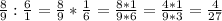 \frac{8}{9} : \frac{6}{1} = \frac{8}{9} * \frac{1}{6} = \frac{8 * 1}{9 * 6} = \frac{4 * 1}{9 * 3} = \frac{4}{27}