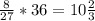 \frac{8}{27} *36=10\frac{2}{3}