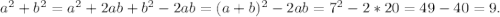 a^2+b^2=a^2+2ab+b^2-2ab=(a+b)^2-2ab=7^2-2*20=49-40=9.