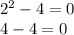 {2}^{2} - 4 = 0 \\ 4 - 4 = 0